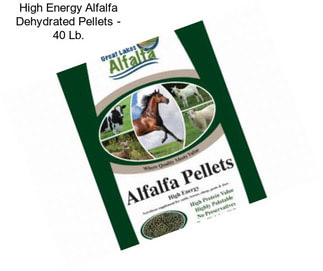 High Energy Alfalfa Dehydrated Pellets - 40 Lb.