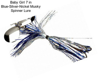 Baby Girl 7 in Blue-Silver-Nickel Musky Spinner Lure
