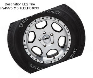 Destination LE2 Tire P245/75R16 TLBLPS109S