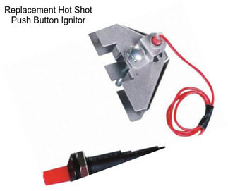 Replacement Hot Shot Push Button Ignitor