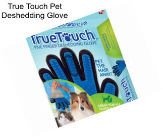 True Touch Pet Deshedding Glove