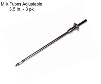 Milk Tubes Adjustable 3.5 In. - 3 pk