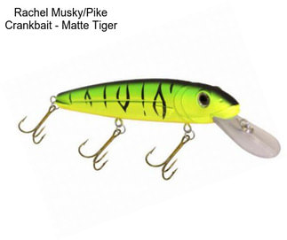 Rachel Musky/Pike Crankbait - Matte Tiger