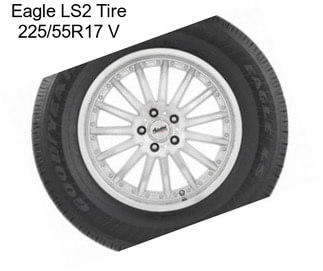 Eagle LS2 Tire 225/55R17 V