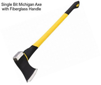 Single Bit Michigan Axe with Fiberglass Handle