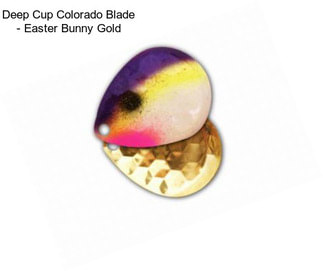 Deep Cup Colorado Blade - Easter Bunny Gold