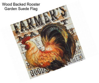 Wood Backed Rooster Garden Suede Flag