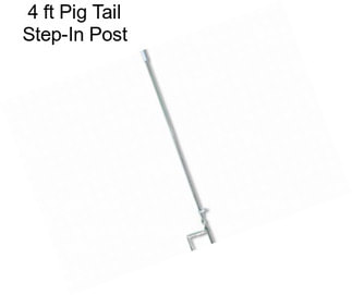 4 ft Pig Tail Step-In Post