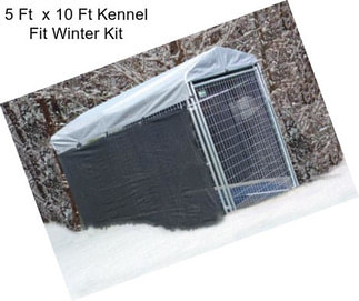 5 Ft  x 10 Ft Kennel Fit Winter Kit