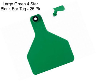 Large Green 4 Star Blank Ear Tag - 25 Pk