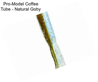 Pro-Model Coffee Tube - Natural Goby
