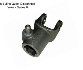 6 Spline Quick Disconnect Yoke - Series 6