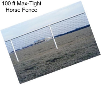 100 ft Max-Tight Horse Fence