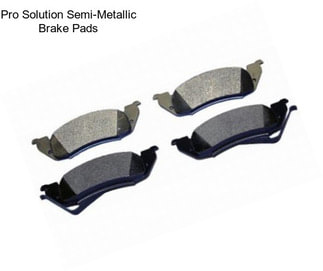 Pro Solution Semi-Metallic Brake Pads