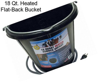 18 Qt. Heated Flat-Back Bucket