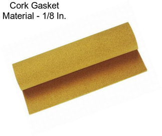 Cork Gasket Material - 1/8 In.