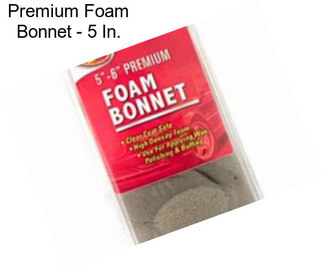 Premium Foam Bonnet - 5 In.