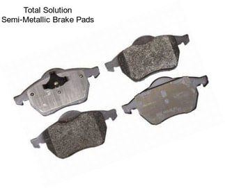 Total Solution Semi-Metallic Brake Pads