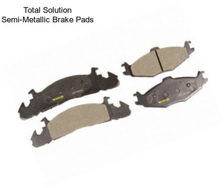 Total Solution Semi-Metallic Brake Pads