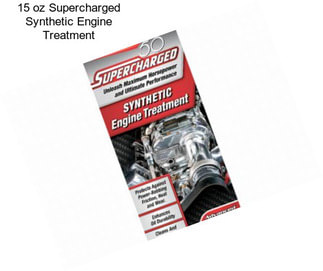 15 oz Supercharged Synthetic Engine Treatment