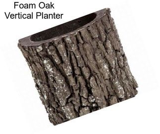 Foam Oak Vertical Planter