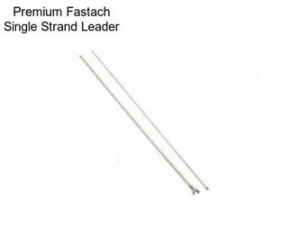 Premium Fastach Single Strand Leader