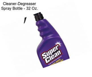 Cleaner-Degreaser Spray Bottle - 32 Oz.