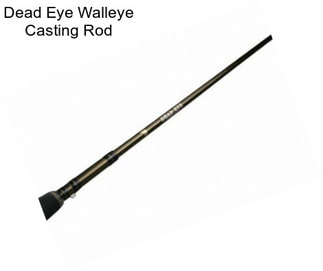 Dead Eye Walleye Casting Rod