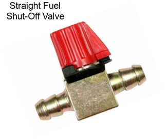 Straight Fuel Shut-Off Valve