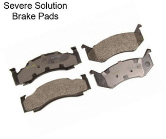 Severe Solution Brake Pads