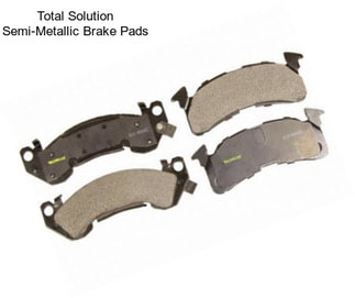 Total Solution Semi-Metallic Brake Pads