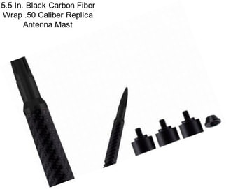 5.5 In. Black Carbon Fiber Wrap .50 Caliber Replica Antenna Mast