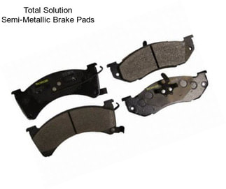 Total Solution Semi-Metallic Brake Pads