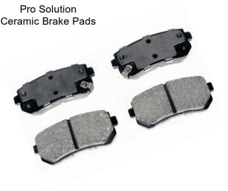 Pro Solution Ceramic Brake Pads