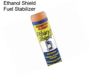 Ethanol Shield Fuel Stabilizer