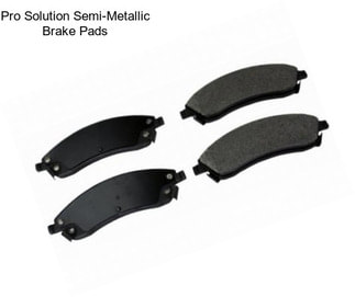 Pro Solution Semi-Metallic Brake Pads