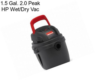 1.5 Gal. 2.0 Peak HP Wet/Dry Vac