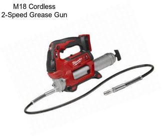 M18 Cordless 2-Speed Grease Gun