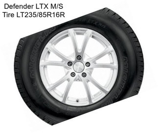 Defender LTX M/S Tire LT235/85R16R