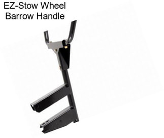 EZ-Stow Wheel Barrow Handle
