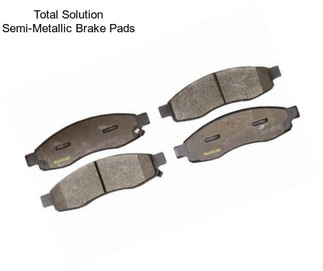 Total Solution Semi-Metallic Brake Pads