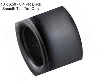 13 x 6.50 - 6 4 PR Black Smooth TL - Tire Only