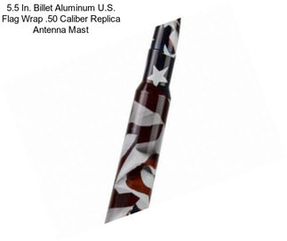 5.5 In. Billet Aluminum U.S. Flag Wrap .50 Caliber Replica Antenna Mast