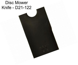 Disc Mower Knife - D21-122