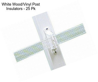 White Wood/Vinyl Post Insulators - 25 Pk