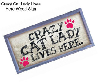 Crazy Cat Lady Lives Here Wood Sign