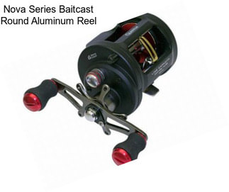 Nova Series Baitcast Round Aluminum Reel