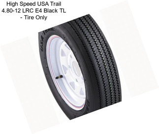 High Speed USA Trail 4.80-12 LRC E4 Black TL - Tire Only