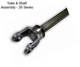 Yoke & Shaft Assembly - 35 Series