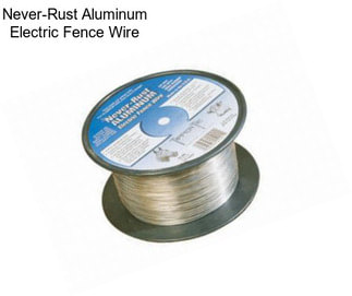 Never-Rust Aluminum Electric Fence Wire